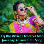 Roj Roj Misscall Mare Vo Mari Juwanay Adivasi Timli Song