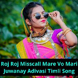Roj Roj Misscall Mare Vo Mari Juwanay Adivasi Timli Song
