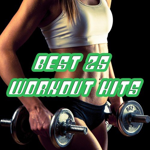 Best 25 Workout Hits: Excercise Music for Fitness, Aerobics and Joggings with Soulful and Tropical House Beats