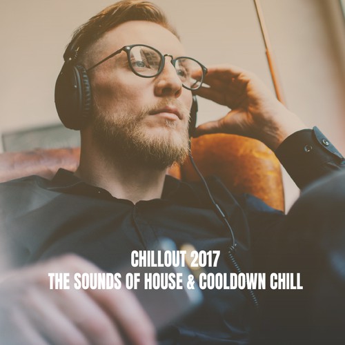 Chillout 2017: The Sounds of House & Cooldown Chill
