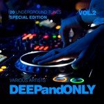 Deep And Only (20 Underground Tunes) [Special Edition], Vol. 2