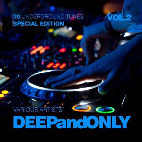 Deep And Only (20 Underground Tunes) [Special Edition], Vol. 2