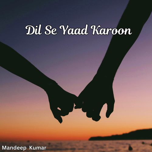 Dil Se Yaad Karoon