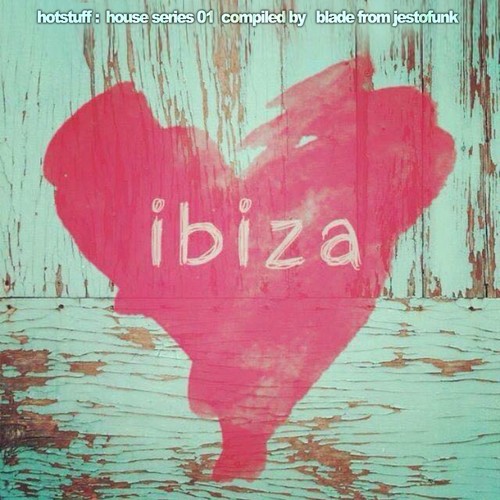 Hotstuff: Ibiza (House Series 01 Compiled by Blade from Jestofunk)