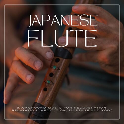 Japanese Flute: Background Music for Rejuvenation, Relaxation, Meditation, Massage and Yoga