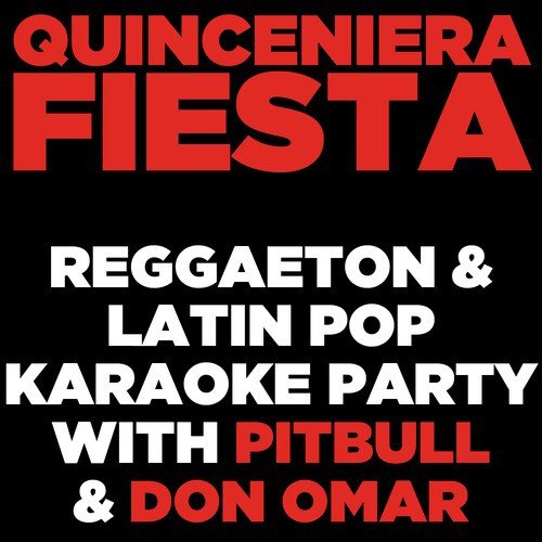 Quinceniera Fiesta: Reggaeton and Latin Pop Karaoke Party with Pitbull and Don Omar