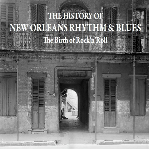 The History of New Orleans Rhythm & Blues, Vol. 7 - The Birth of Rock'n'roll - 1955-1956