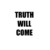 Truth Will Come