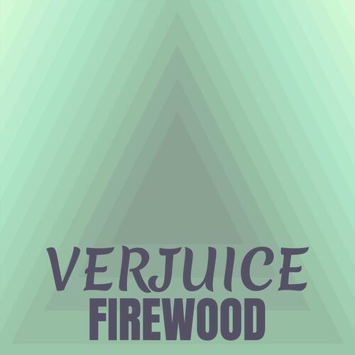 Verjuice Firewood