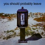 You Should Probably Leave