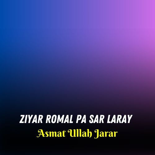 Ziyar Romal Pa Sar Laray