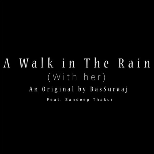 A Walk in the Rain (With Her) [feat. Sandeep Thakur]