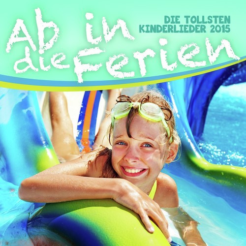 Ab in die Ferien - Die tollsten Kinderlieder 2015