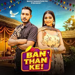 Ban Than Ke (Feat. Bakhtawarpuriya)