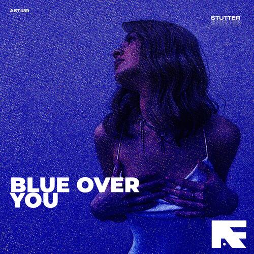 Blue Over You (Stutter Techno)