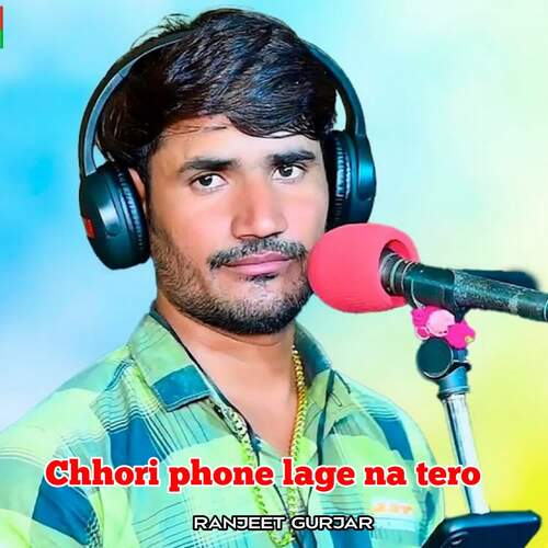 Chhori Phone Lage Na Tero