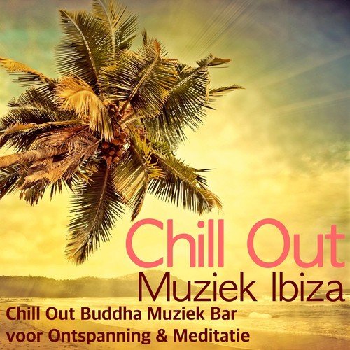 Chill Out Muziek Ibiza - Chill Out Buddha Muziek Bar voor Ontspanning & Meditatie
