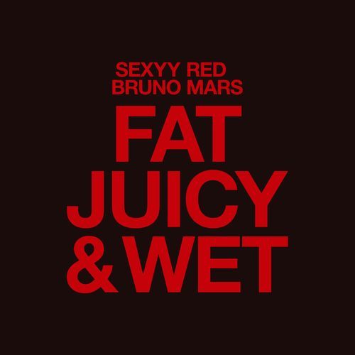 Fat Juicy & Wet