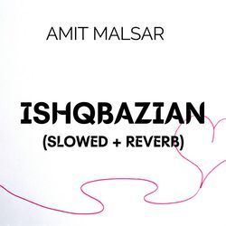 Ishqbazian (Slowed + Reverb)-GCMgVCJKAXs