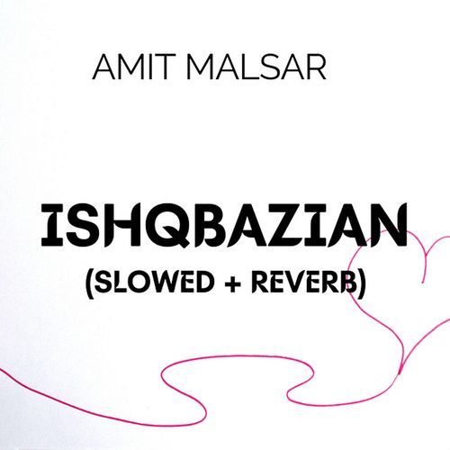 Ishqbazian (Slowed + Reverb)