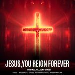Jesus,You Reign Forever - (Original Hillsong Style)