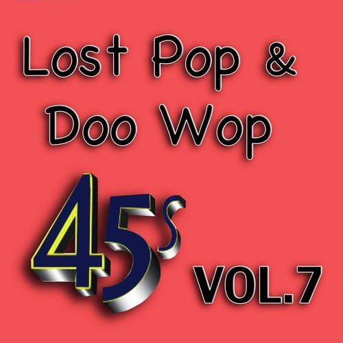 Lost Pop & Doo Wop 45's, Vol. 7