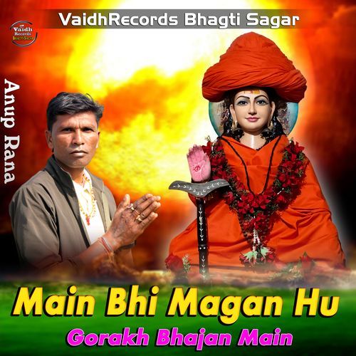 Main Bhi Magan Hu Gorakh Bhajan Main Anup Rana