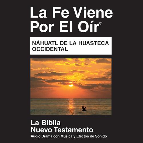 Náhuatl De La Huasteca Occidental Nuevo Testamento (Dramatizada) - Nahuatl Huasteca Western Bible