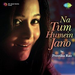 Na Tum Humein Jano By Preetika Rao-JiEIADoAYB4