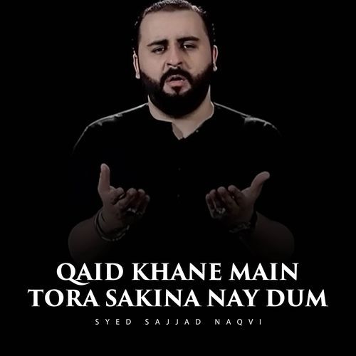 Qaid Khane Main Tora Sakina Nay Dum