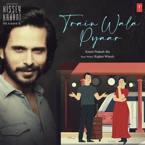 Train Wala Pyaar (From "Kissey Aur Kahani Season 2")