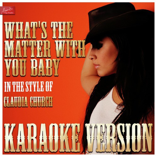 What's the Matter With You Baby (In the Style of Claudia Church) [Karaoke Version]