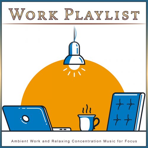 Work Playlist: Ambient Work and Relaxing Concentration Music for Focus_poster_image