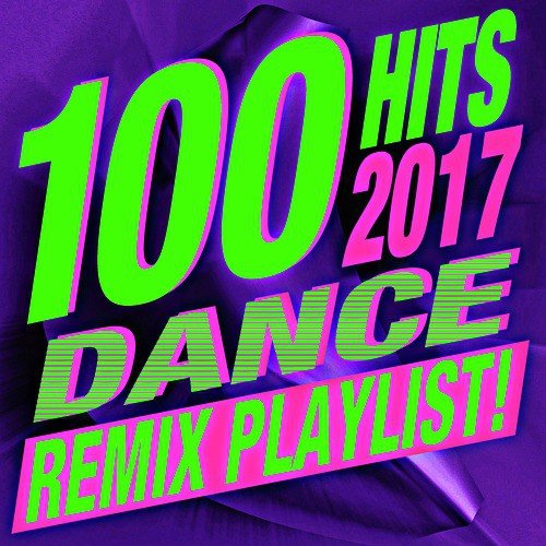 100 Dance Remix Playlist! Hits 2017