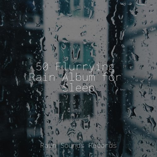 50 Flurrying Rain Album for Sleep