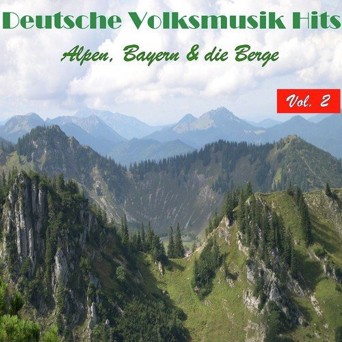 Deutsche Volksmusik Hits - Alpen, Bayern & die Berge, Vol. 2