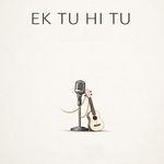 EK TU HI TU