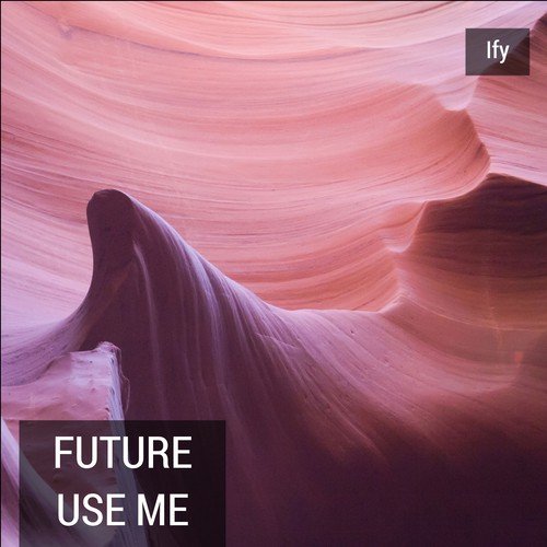 Future Use Me