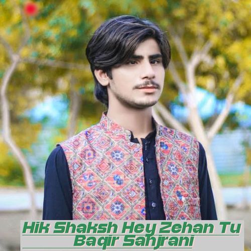 Hik Shaksh Hey Zehan Tu