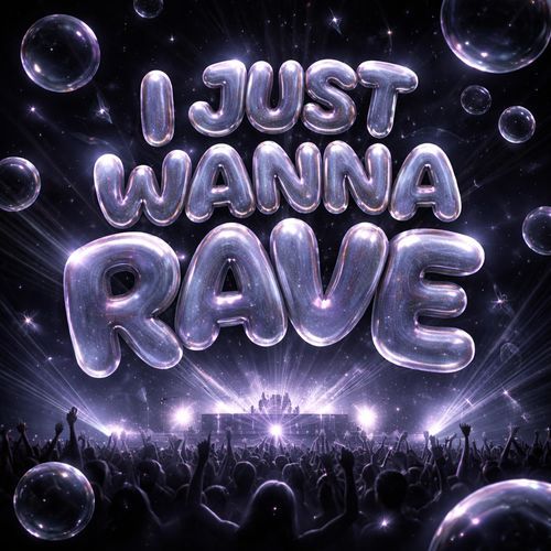 I Just Wanna Rave