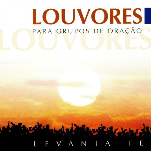 Louvores para Grupo de Oração (Levanta-Te)