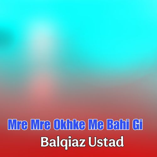 Mre Mre Okhke Me Bahi Gi