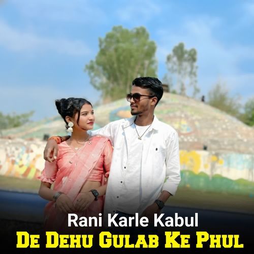 Rani Karle Kabul De Dehu Gulab Ke Phul