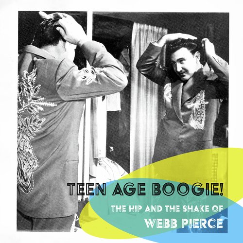 Teen Age Boogie! The Hip and the Shake of Webb Pierce