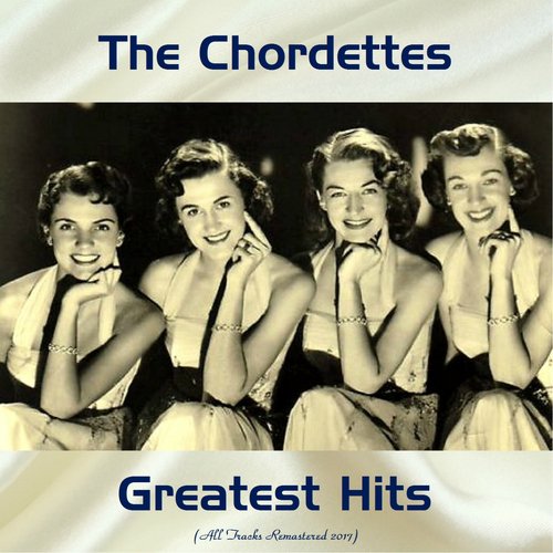The Chordettes Greatest Hits (All Tracks Remastered 2017)