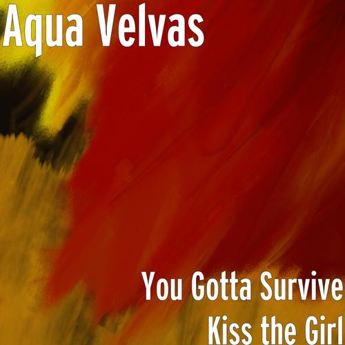 You Gotta Survive Kiss the Girl