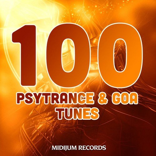 100 PsyTrance & Goa Trance Hits, Vol. 1 (Best of Psychedelic Goatrance, Progressive, Full-On, Hard Dance, Rave Anthems)
