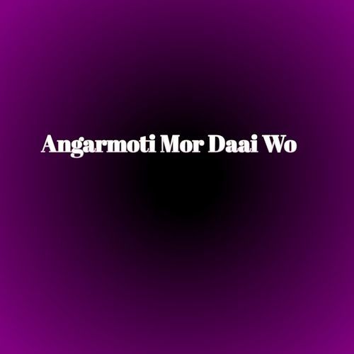 Angarmoti Mor Daai Wo