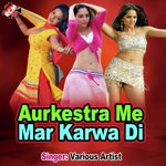 Aurkestra Me Mar Karwa Di