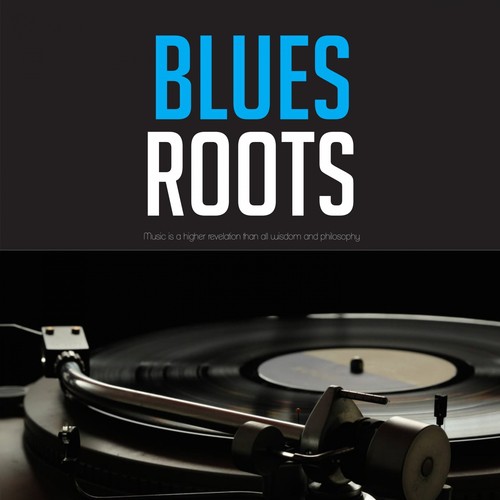 Blues Roots (Music is a higher revelation than all wisdom and philosophy)